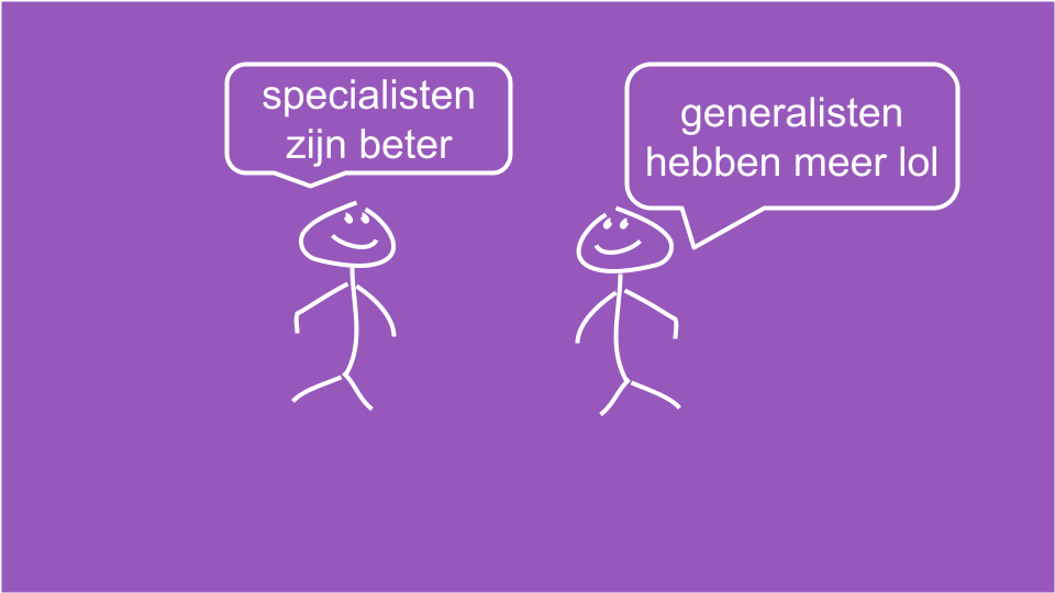 Specialiseren versus Generalist zijn